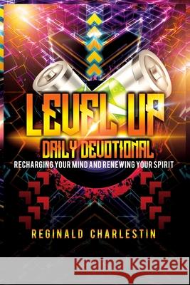 Level Up: Recharging Your Mind and Renewing Your Spirit Reginald Charlestin 9781721837267