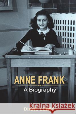 Anne Frank: A Biography Diane Lewis 9781721837274