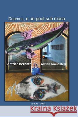 Doamna, E Un Poet Sub Masa: Colaje Poetice Cu Beatrice Bernath Adrian Grauenfels 9781721839162