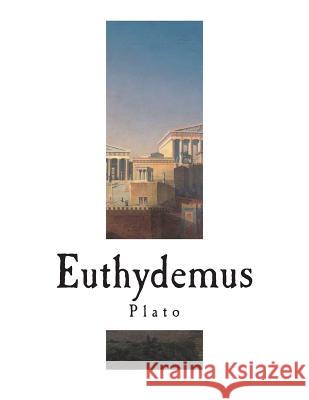 Euthydemus: The Dialogues of Plato Plato                                    Benjamin Jowett 9781721844227 Createspace Independent Publishing Platform