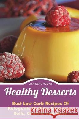 Healthy Desserts: Best Low Carb Recipes Of Ketogenic Muffins, Cinnamon Rolls, Co Melton, Sharlene 9781721844234