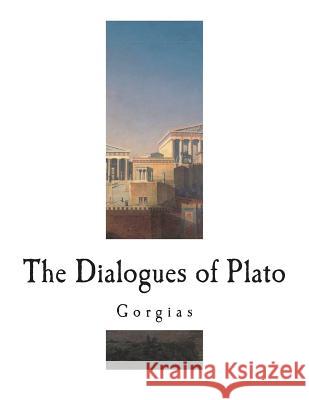 Gorgias: The Dialogues of Plato Plato                                    Benjamin Jowett 9781721844548 Createspace Independent Publishing Platform