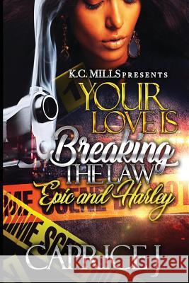 Your Love is Breaking the Law: Epic and Harley J, Caprice 9781721848942 Createspace Independent Publishing Platform