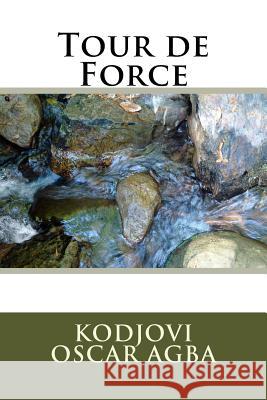 Tour de Force Kodjovi Oscar Agba 9781721851058 Createspace Independent Publishing Platform