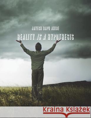 Reality is a Hypothesis Ahire, Jayesh Bapu 9781721851881 Createspace Independent Publishing Platform