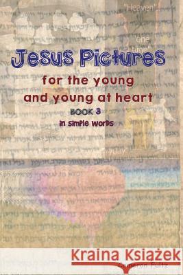 Jesus Pictures For The Young And Young At Heart - Book 3: In Simple Words Fultz, Cameron 9781721853588