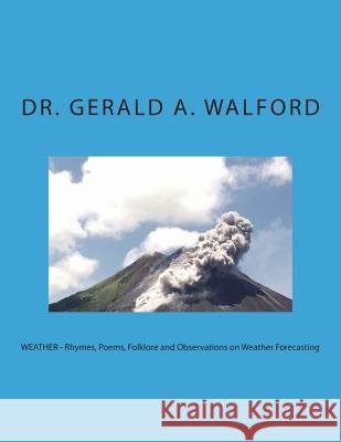 WEATHER - Rhymes, Poems, Folklore and Observations on Weather Forecasting Walford, Gerald a. 9781721855018 Createspace Independent Publishing Platform