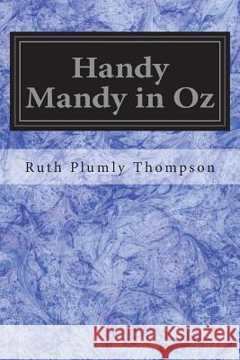 Handy Mandy in Oz: Founded on and Continuing the Famous Oz Series Ruth Plumly Thompson L. Frank Baum 9781721855117 Createspace Independent Publishing Platform