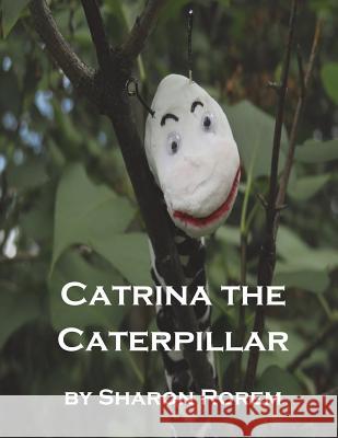 Catrina the Caterpillar Sharon Kay Rorem 9781721860005