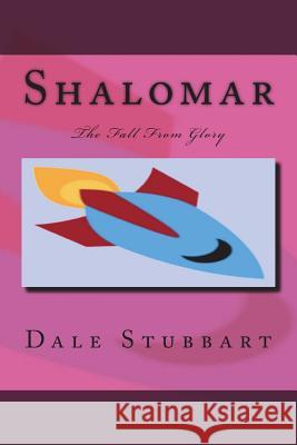 Shalomar: The Fall from Glory Dale Stubbart 9781721862610 Createspace Independent Publishing Platform