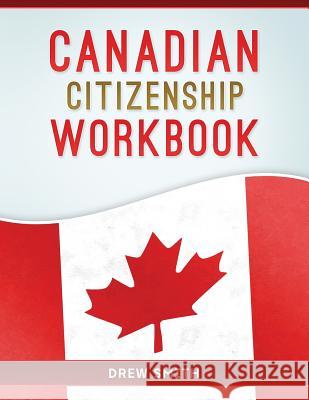 Canadian Citizenship Workbook Drew Smith 9781721864188 Createspace Independent Publishing Platform