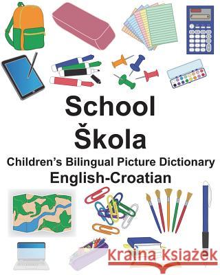 English-Croatian School/Skola Children's Bilingual Picture Dictionary Richard Carlso Suzanne Carlson 9781721866205 Createspace Independent Publishing Platform