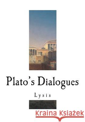 Plato's Dialogues: Lysis Plato                                    Benjamin Jowett 9781721866281 Createspace Independent Publishing Platform