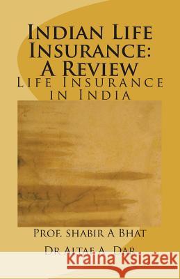 Indian Life Insurance: A Review: Insurance In India Dar, Altaf Ahmad 9781721866809