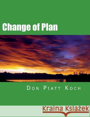 Change of Plan Don Piatt Koch 9781721867103 Createspace Independent Publishing Platform