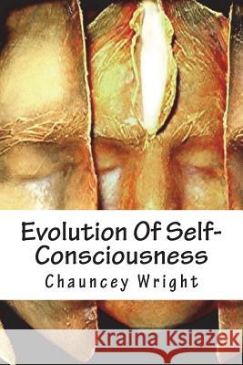 Evolution Of Self-Consciousness Wright, Chauncey 9781721869091 Createspace Independent Publishing Platform