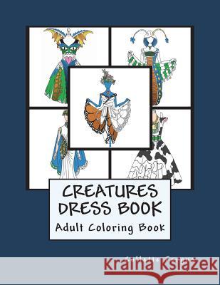 The Creatures Dress Book: Coloring Book Collette Fergus 9781721869435 Createspace Independent Publishing Platform