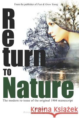Return to Nature: The modern re-issue of the original 1904 manuscript Adolf Just 9781721870240 Createspace Independent Publishing Platform