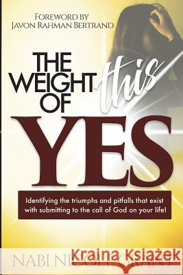 The Weight Of This Yes: My YES is real Grant, Nicole 9781721870806 Createspace Independent Publishing Platform