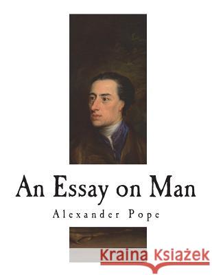 An Essay on Man: Moral Essays and Satires Alexander Pope 9781721871056 Createspace Independent Publishing Platform