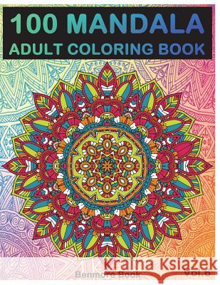 100 Mandala: Adult Coloring Book 100 Mandala Images Stress Management Coloring Book For Relaxation, Meditation, Happiness and Relief & Art Color Therapy(Volume 6) Benmore Book 9781721872183 Createspace Independent Publishing Platform