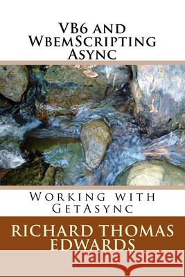VB6 and WbemScripting Async: Working with GetAsync Richard Thomas Edwards 9781721875818 Createspace Independent Publishing Platform