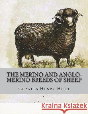 The Merino and Anglo-Merino Breeds of Sheep Charles Henry Hunt Jackson Chambers 9781721876020