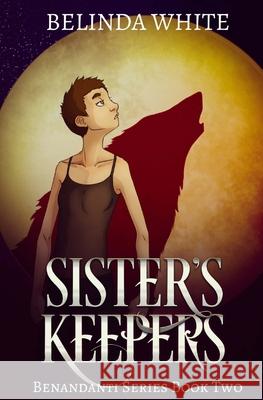 Sister's Keepers: The Benandanti: Book Two Belinda White 9781721880058 Createspace Independent Publishing Platform