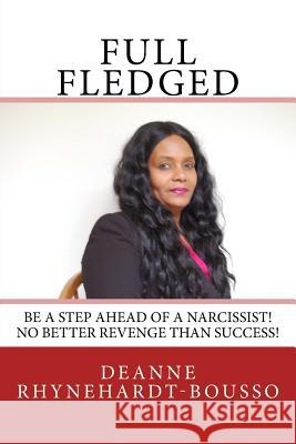 Full Fledged: Full Grown Success! Deanne Michelle Rhynehardt-Bousso 9781721886418 Createspace Independent Publishing Platform