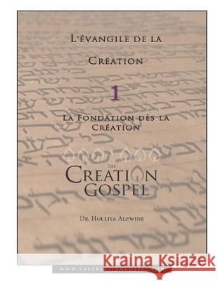 L'évangile De La Création: La Fondation Dès La Création Hollisa Alewine, PhD 9781721888504 Createspace Independent Publishing Platform