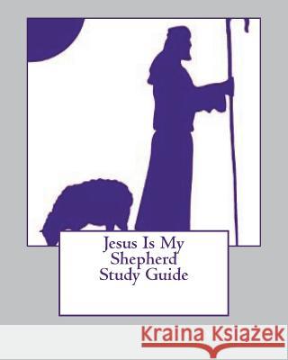 Jesus Is My Shepherd Study Guide Mr Major McIntyre 9781721888764 Createspace Independent Publishing Platform