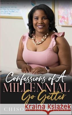 Confessions of A Millenial Go-Getter Chisolu Isiadinso 9781721889716 Createspace Independent Publishing Platform