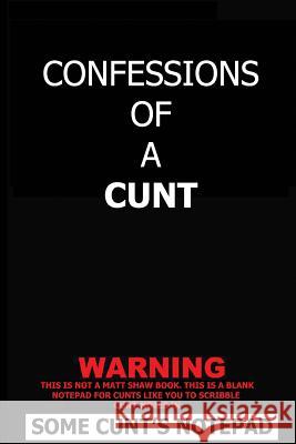 Confessions Of A Cunt Shaw, Matt 9781721894345 Createspace Independent Publishing Platform