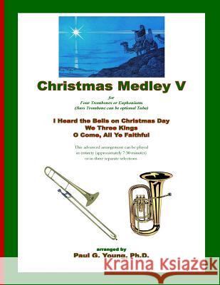 Christmas Medley V: for Four Trombones or Euphoniums (and Tuba) Paul G. Youn 9781721897438 