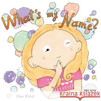 What's my name? FELICIA Virta, Anni 9781721899357 Createspace Independent Publishing Platform