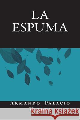 La Espuma Armando Palacio Valdes, Only Art Books 9781721902385 Createspace Independent Publishing Platform