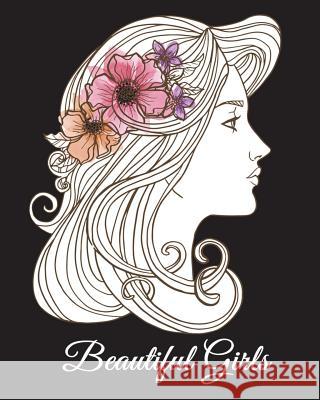 Beautiful Girls: A Hand-Drawn Coloring Book, Adult Coloring Books for Women, Large Print Coloring Books Naomi Black 9781721903177 Createspace Independent Publishing Platform