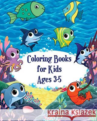 Coloring Books for Kids Ages 3-5: Fish and Sea Life! (Super Fun Coloring Books for Kids) Reynard Wendon 9781721903276