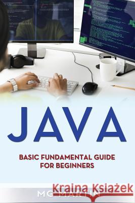 Java: Basic Fundamental Guide for beginners Martin, Mg 9781721906949 Createspace Independent Publishing Platform