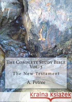 The Complete Study Bible A Petree 9781721907526 Createspace Independent Publishing Platform