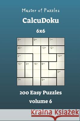 Master of Puzzles CalcuDoku - 200 Easy 6x6 vol. 6 Lee, James 9781721910229 Createspace Independent Publishing Platform