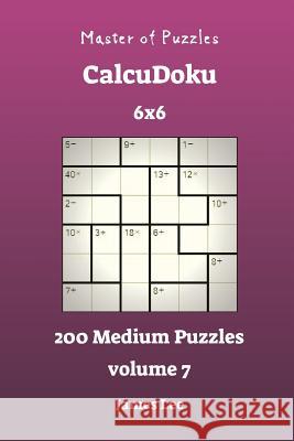 Master of Puzzles CalcuDoku - 200 Medium 6x6 vol. 7 Lee, James 9781721910267 Createspace Independent Publishing Platform