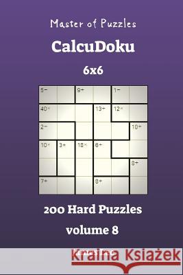 Master of Puzzles CalcuDoku - 200 Hard 6x6 vol. 8 Lee, James 9781721910335 Createspace Independent Publishing Platform