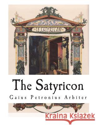 The Satyricon: The Book of Satyrlike Adventures Gaius Petronius Arbiter W. C. Firebaugh 9781721910960