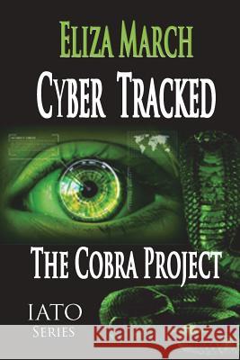 Cyber Tracked: The Cobra Project Eliza March 9781721920518 Createspace Independent Publishing Platform