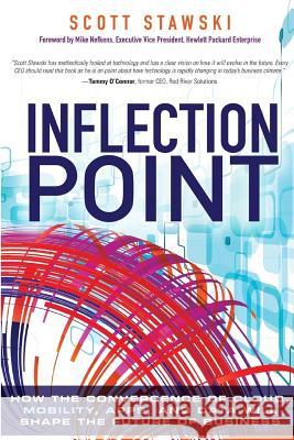 Inflection Point: How the Convergence of Cloud, Mobility, Apps, and Data Will Shape the Future of Business Scott Stawski 9781721921775