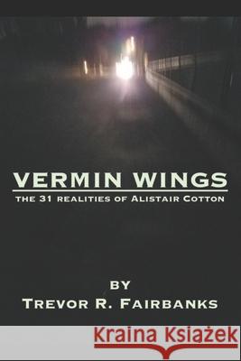 Vermin Wings: short stories Trevor R Fairbanks, Paul Chatem 9781721928316