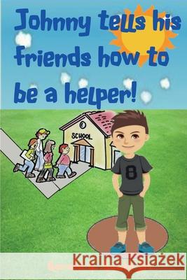 Johnny tells his friends how to be a helper Gerald L. Boot 9781721928552 Createspace Independent Publishing Platform