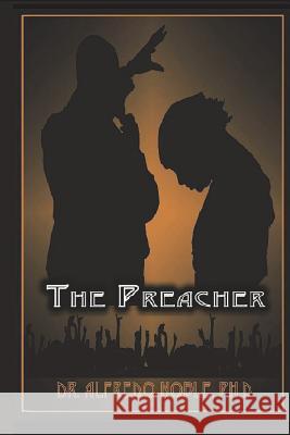 The Preacher Dr Alfredo Nobled 9781721929368 Createspace Independent Publishing Platform