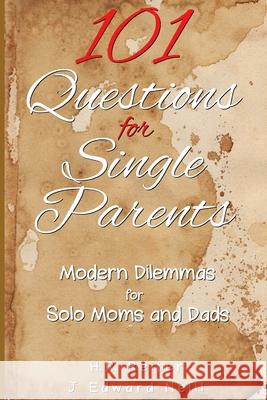 101 Questions for Single Parents: Modern Dilemmas for Solo Moms & Dads H R Reiter, J Edward Neill 9781721929559 Createspace Independent Publishing Platform